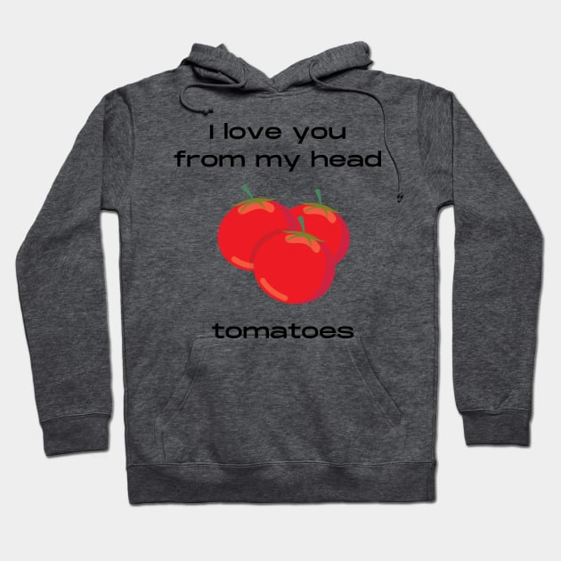 Love and tomatoes pun Hoodie by Felicity-K